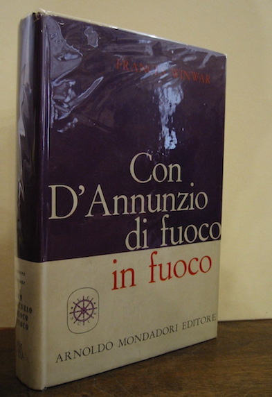 Frances Winwar Con D'Annunzio di fuoco in fuoco 1960 Milano Arnoldo Mondadori Editore